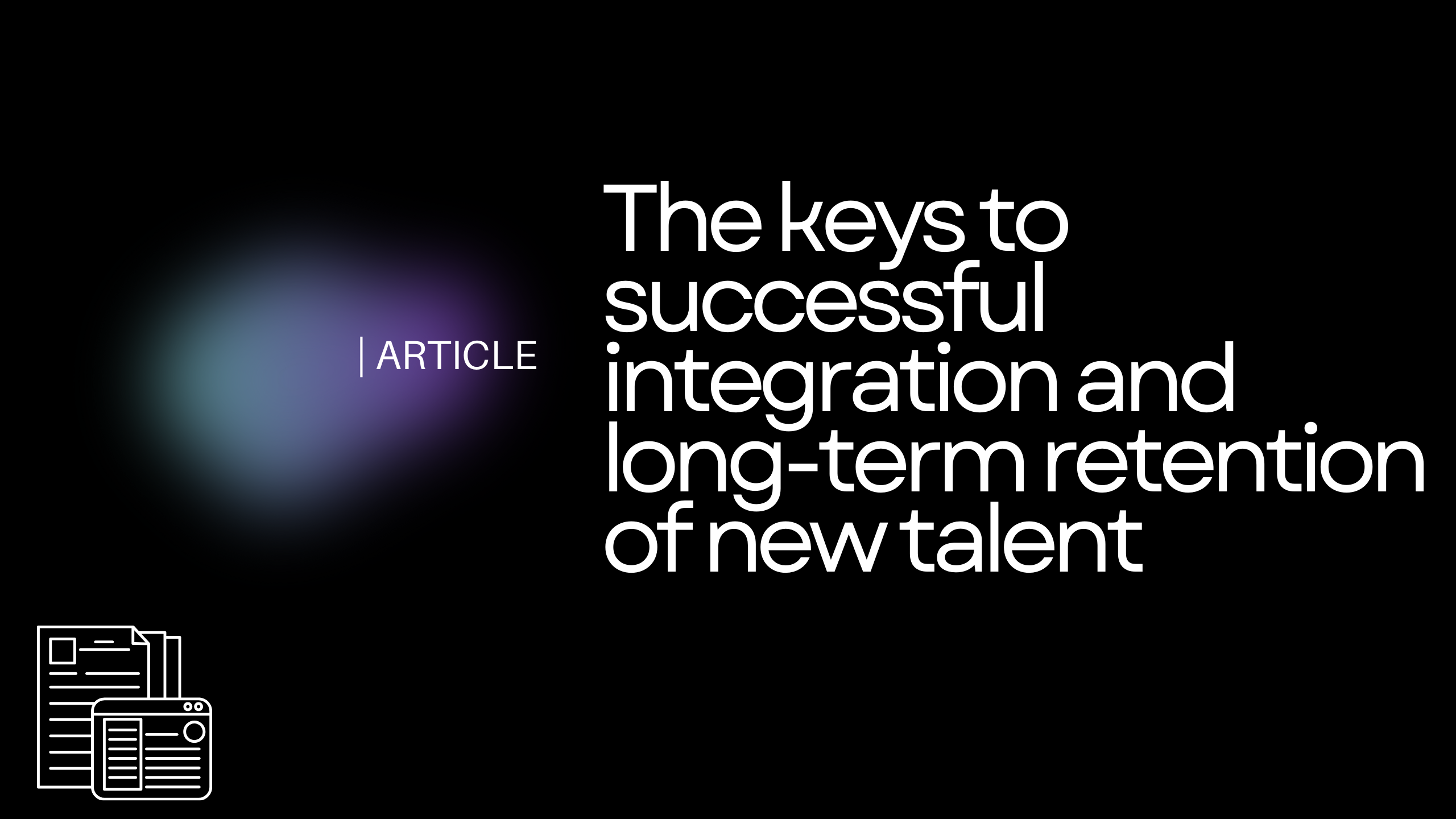 The keys to successful integration and long-term retention of new talent