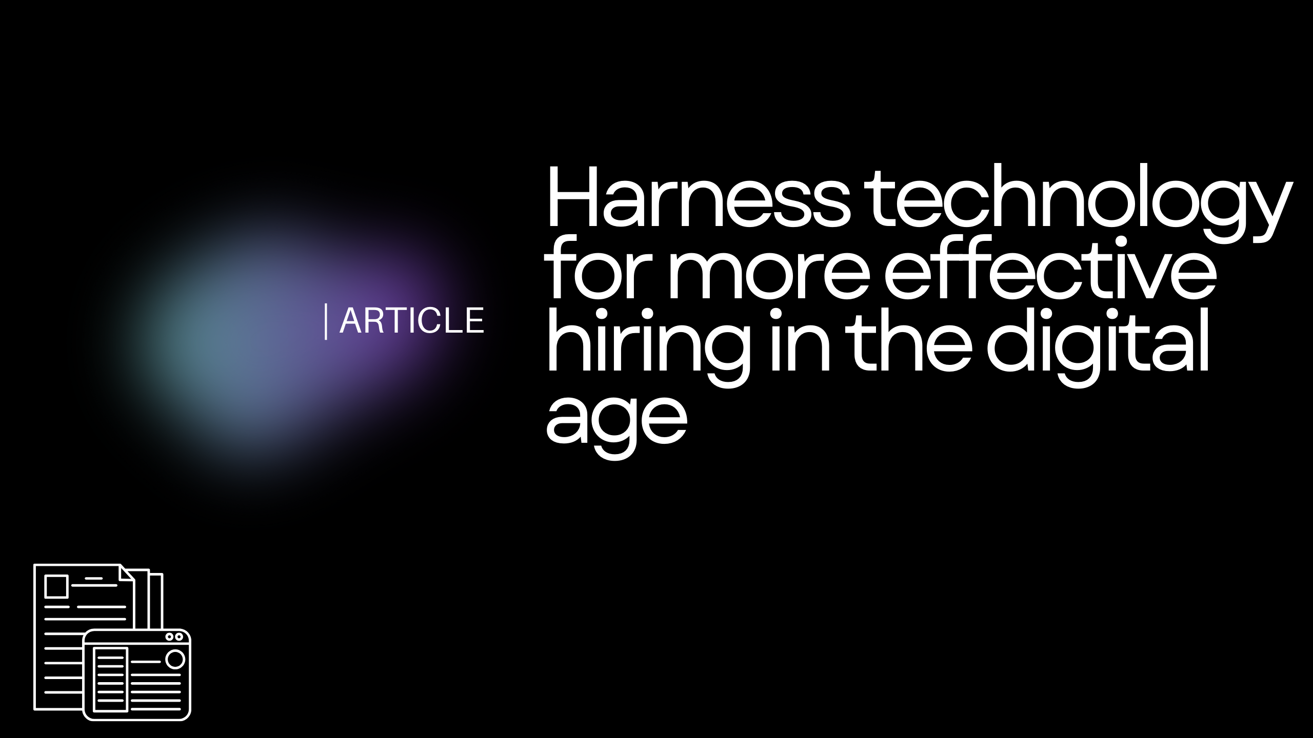 Harness technology for more effective hiring in the digital age
