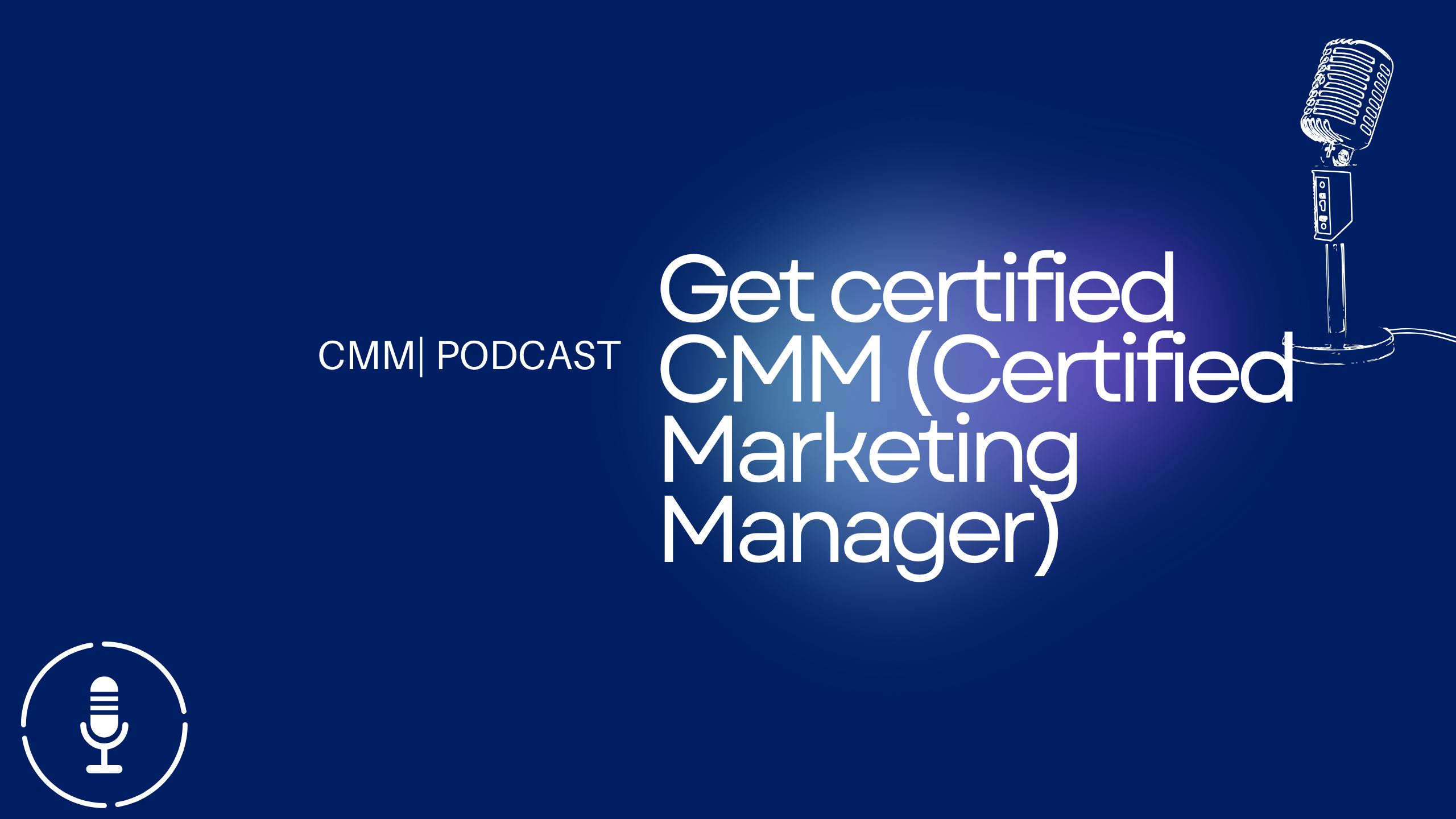 Get certified CMM (Certified Marketing Manager)