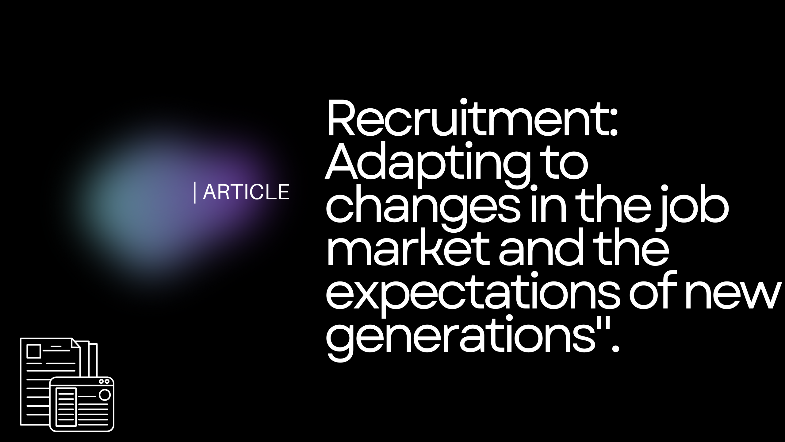 Recruitment: Adapting to changes in the job market and the expectations of new generations