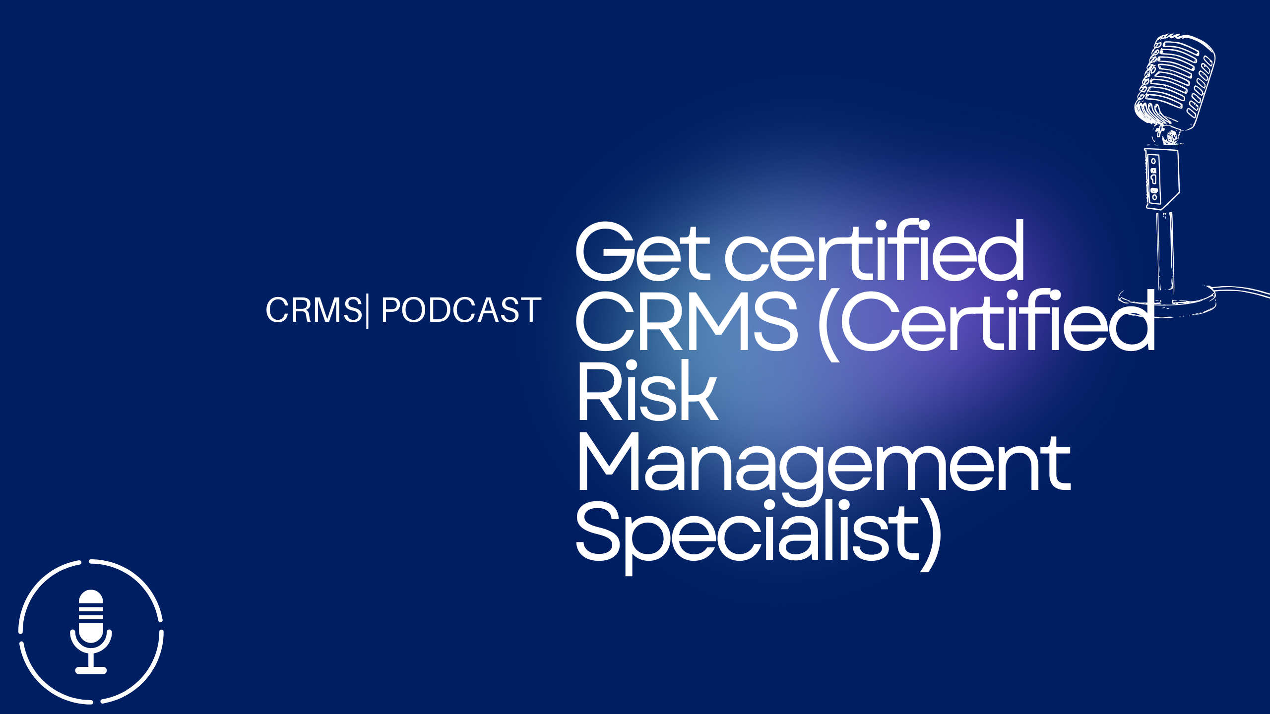 Get certified CRMS (Certified Risk Management Specialist)