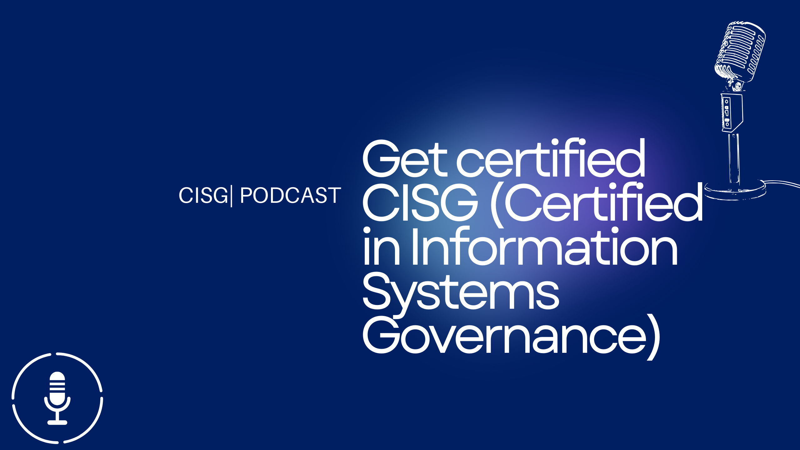 Get certified CISG (Certified in Information Systems Governance)
