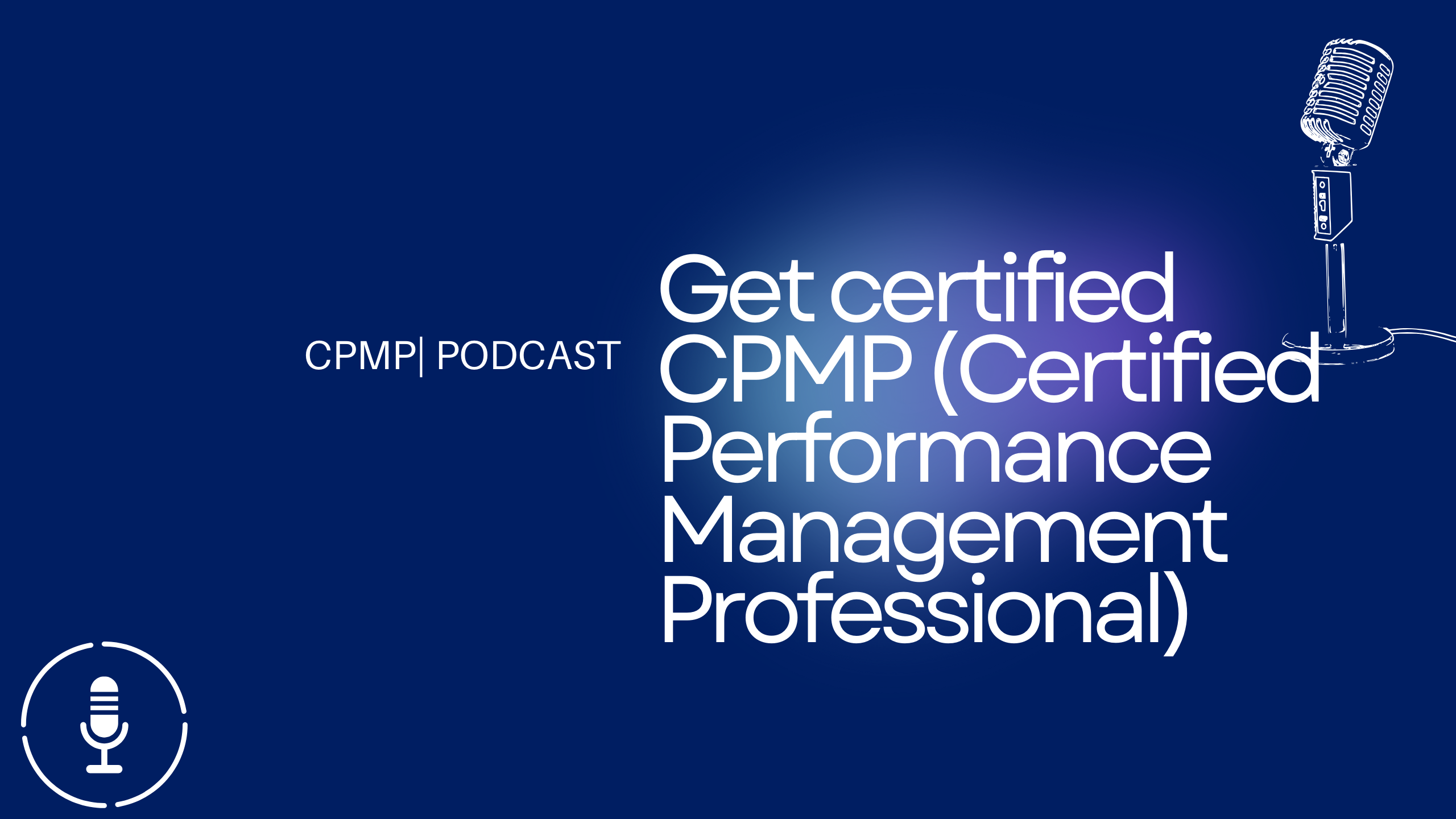 Get certified CPMP (Certified Performance Management Professional)
