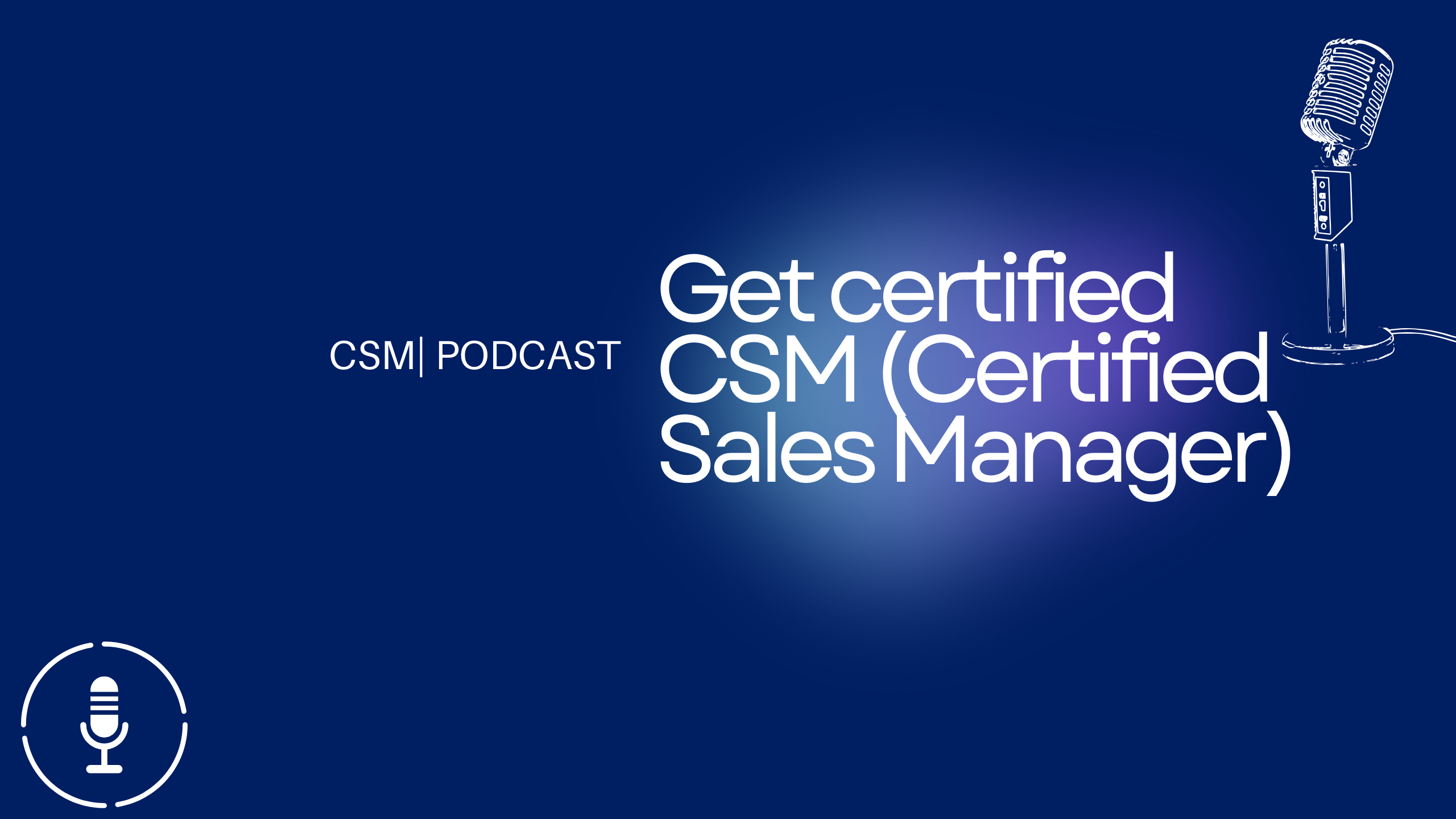 Get certified CSM (Certified Sales Manager)